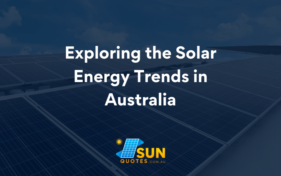 Exploring the Solar Energy Trends Australia