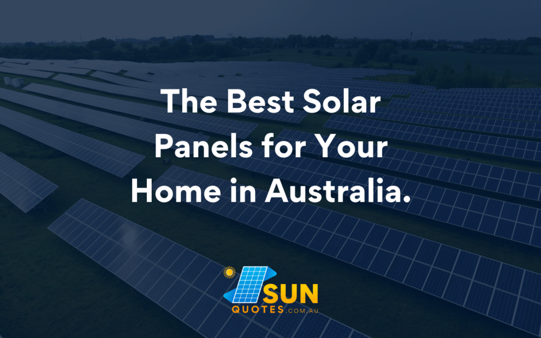 The Best Solar Panels for Home in Australia.