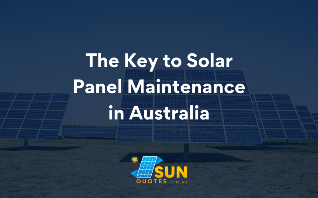 The Key to Solar Panel Maintenance in Australia.