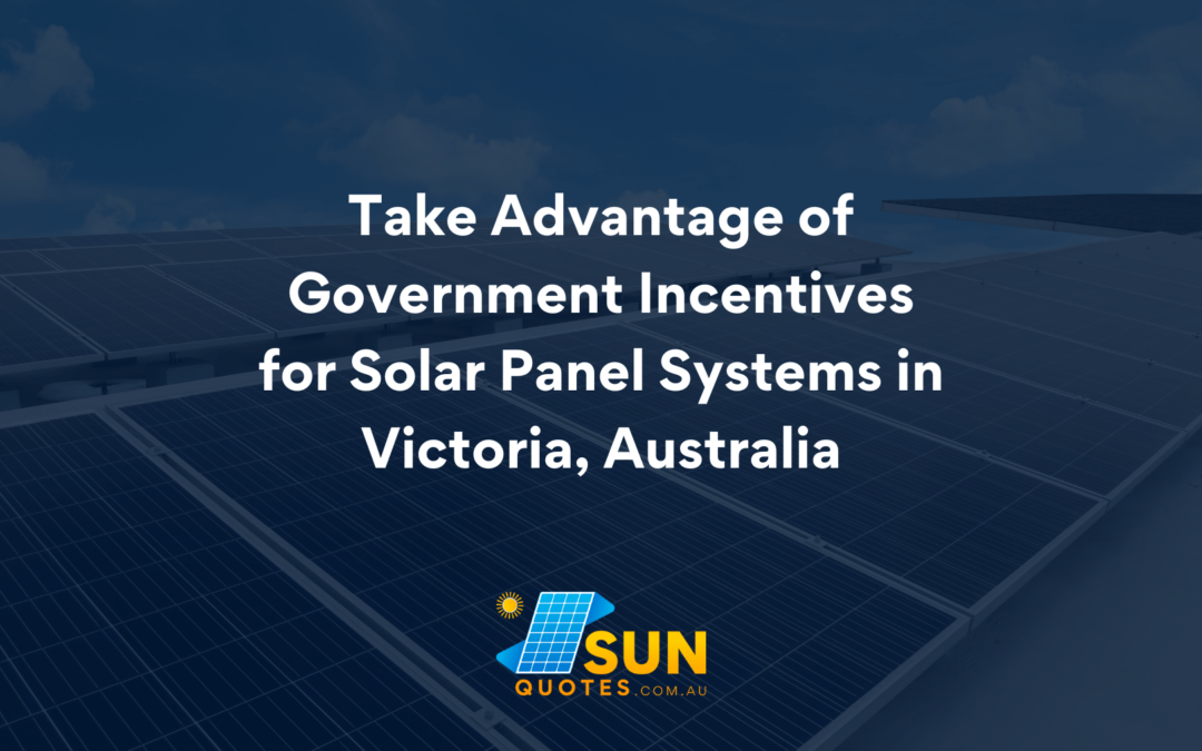 Take Advantage of Government Incentives for Solar in VIC