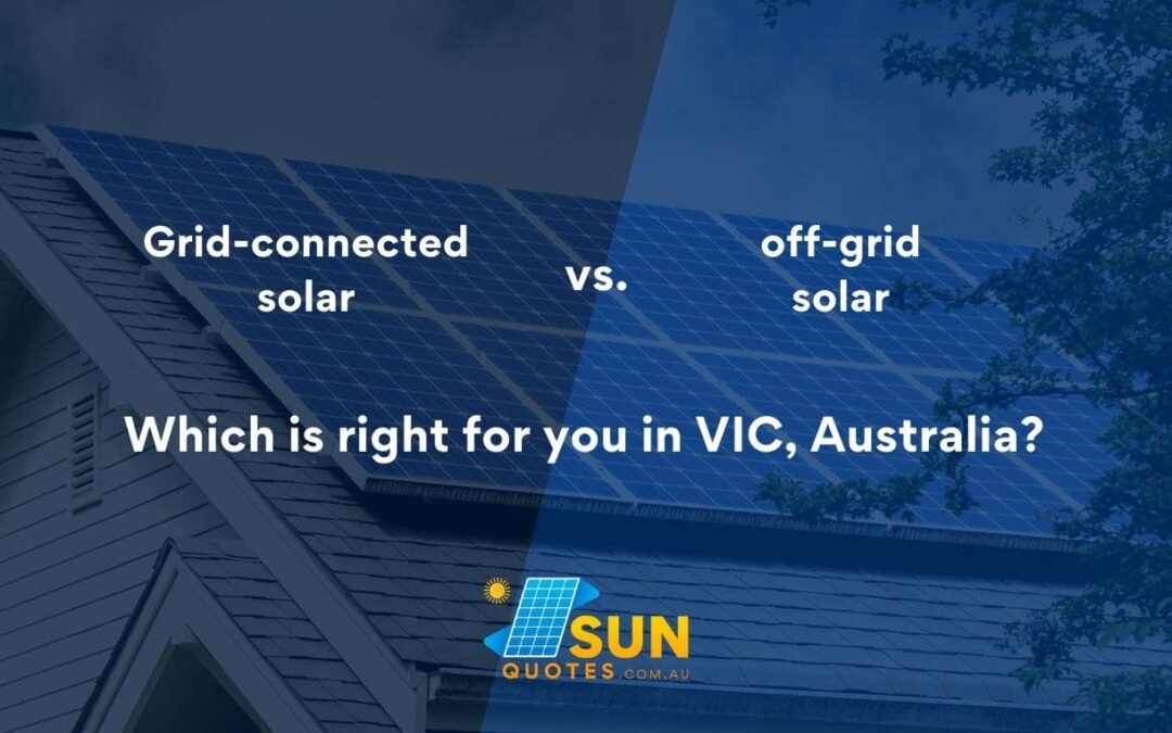 Grid-connected solar vs. off-grid solar: Which is right for you in VIC, Australia?