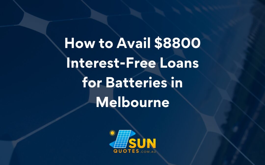 How to Avail $8800 Interest-Free Loans for Batteries in Melbourne