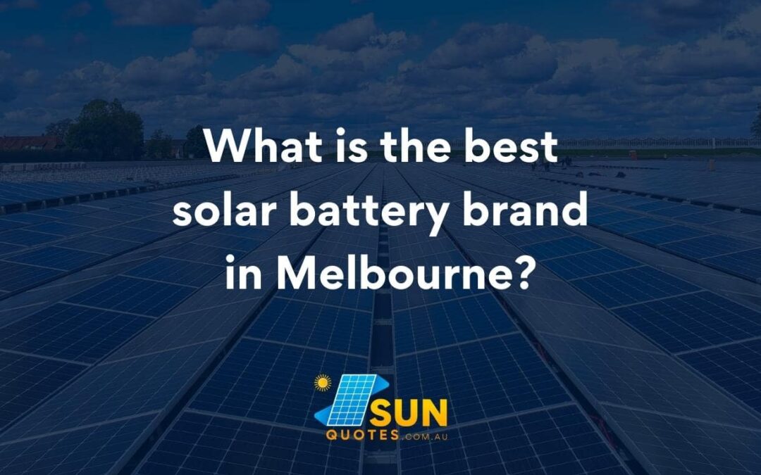 What is the best solar battery brand in Melbourne?