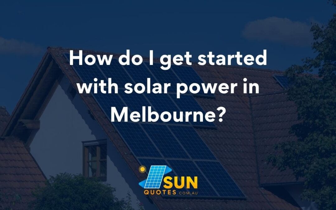 How do I get started with solar power in Melbourne?
