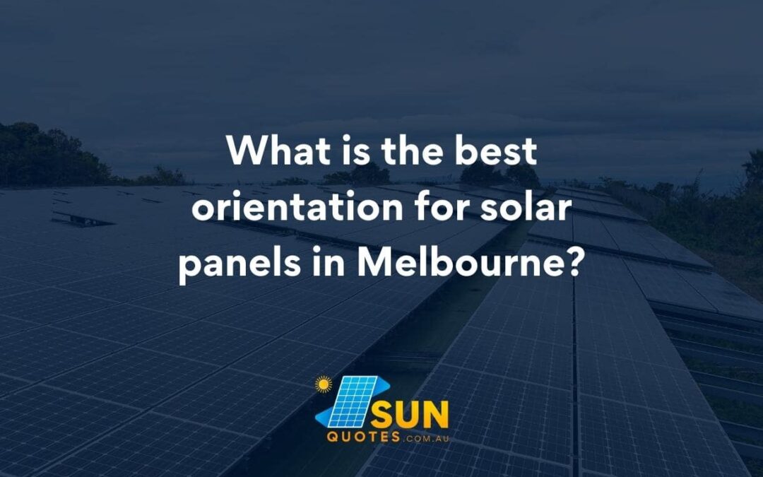What is the best orientation for solar panels in Melbourne?