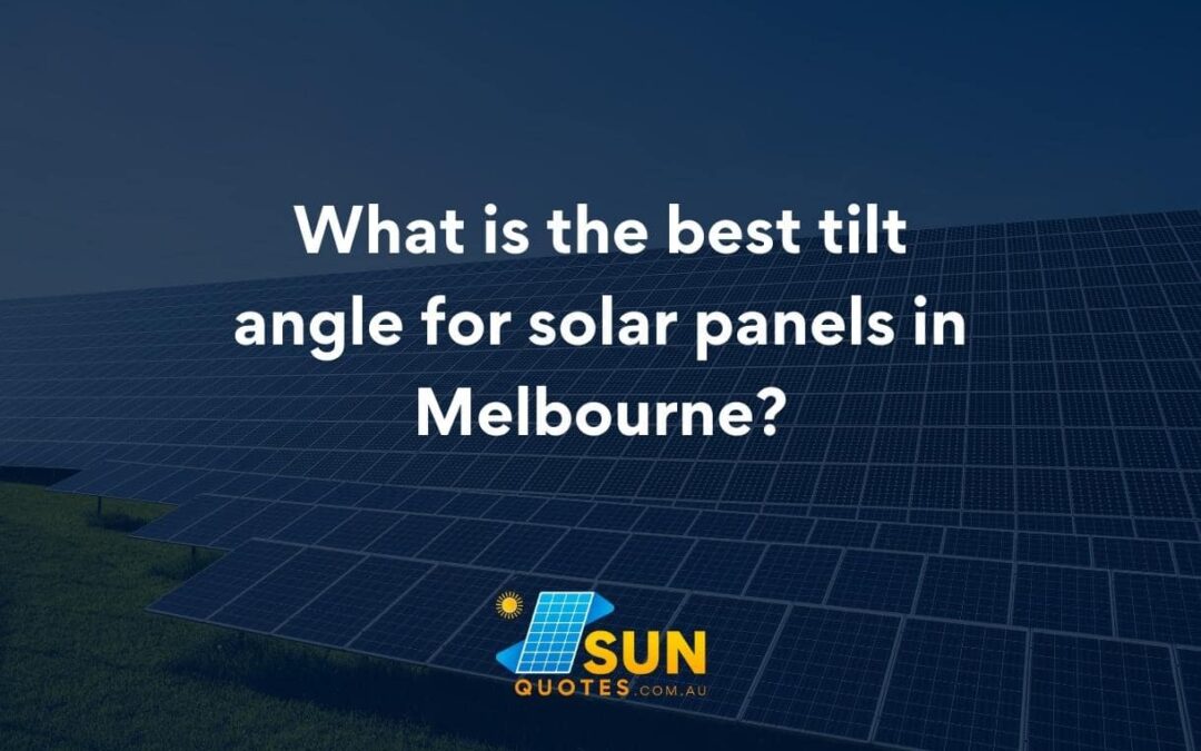 What is the best tilt angle for solar panels in Melbourne?