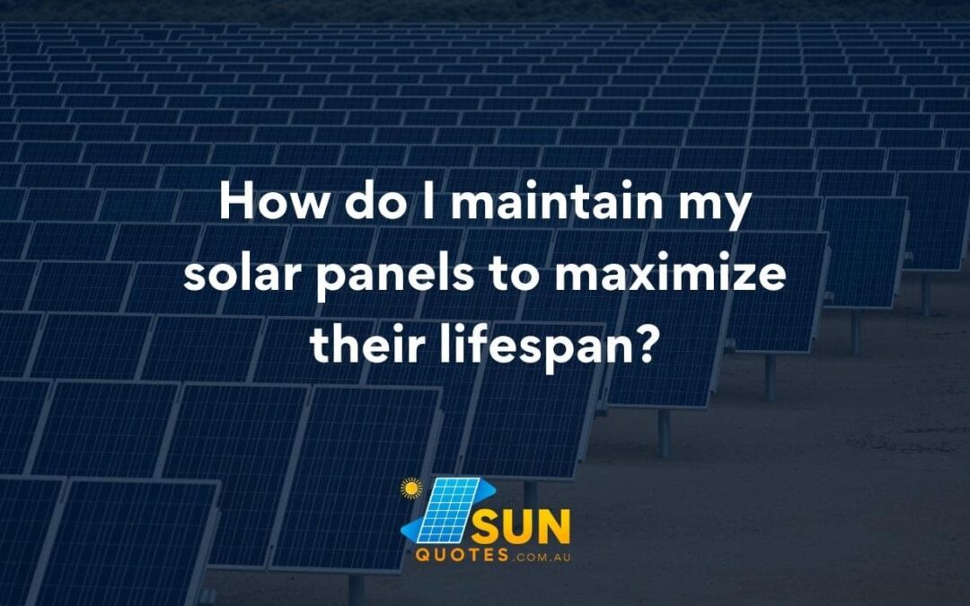 How do I maintain my solar panels to maximize their lifespan?