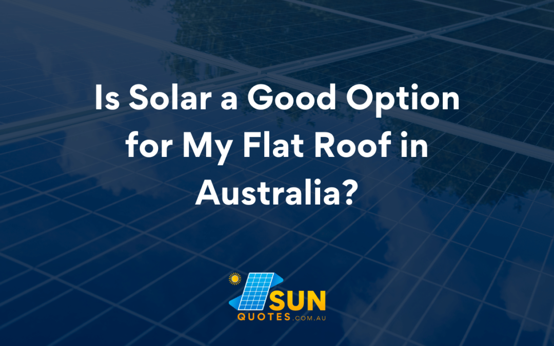 Is Solar a Good Option for My Flat Roof in Australia?