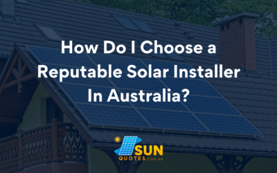 How Do I Choose a Reputable Solar Installer in Australia?