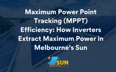 Maximum Power Point Tracking (MPPT) Efficiency: How Inverters Extract Maximum Power in Melbourne’s Sun