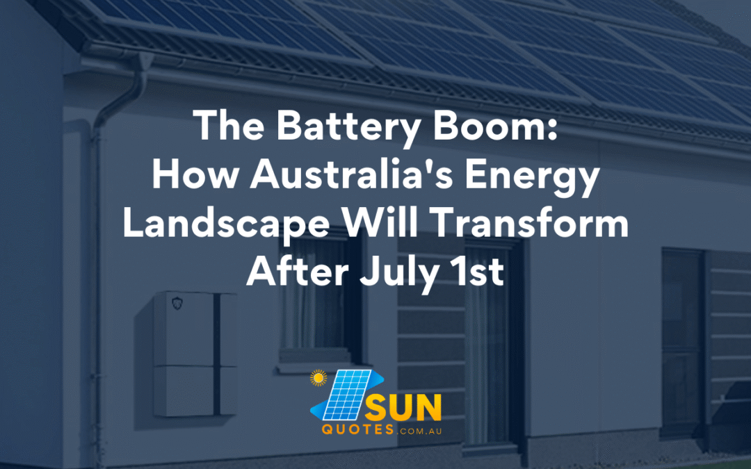 The Battery Boom: How Australia’s Energy Landscape Will Transform After July 1st
