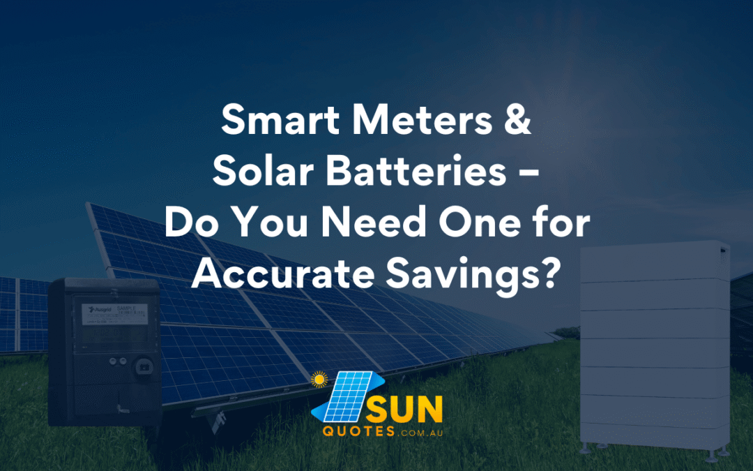 Smart Meters & Solar Batteries – Do You Need One for Accurate Savings?