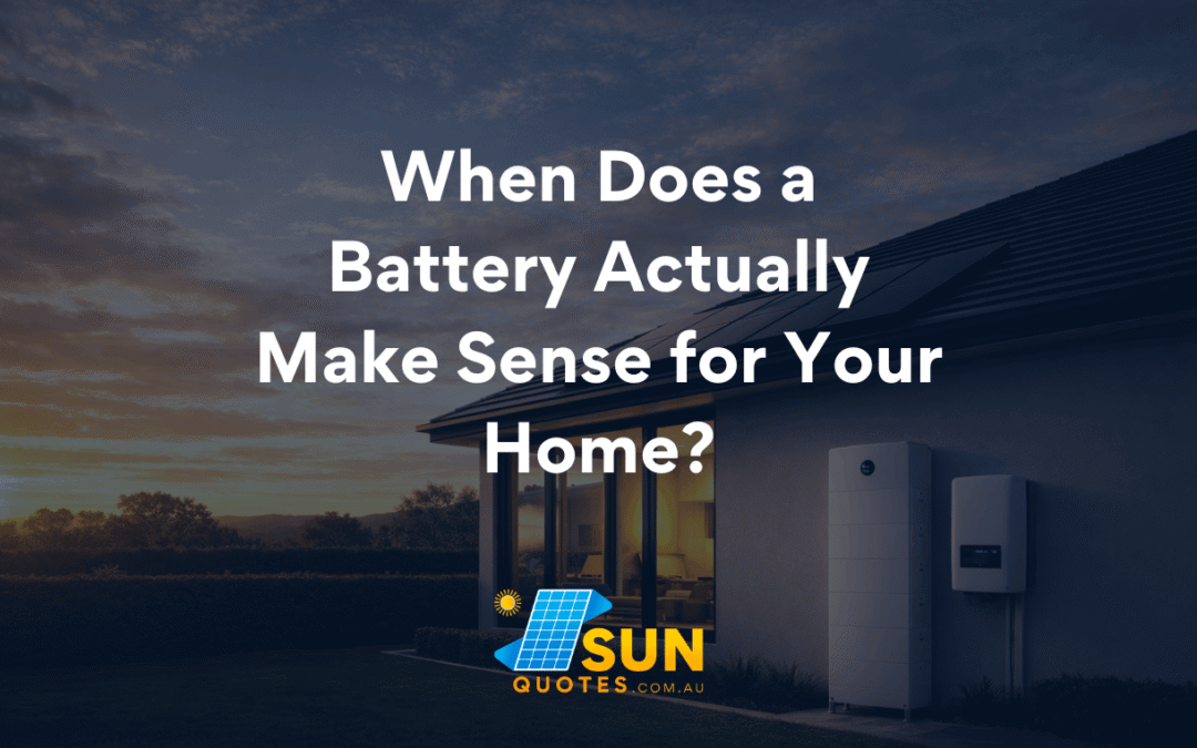 When Does a Battery Actually Make Sense for Your Home?